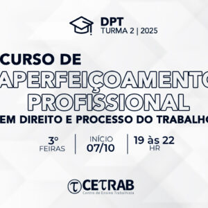 [TURMA 2 / 2025] Curso de Aperfeiçoamento Profissional em Direito e Processo do Trabalho